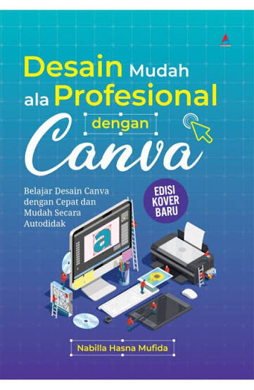 Desain Mudah Ala Profesional Dengan Canva : Belajar Desain Canva Dengan Cepat Dan Mudah Secara Autodidak