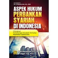 Aspek Hukum Perbankan Syariah Di Indonesia : Dilengkapi Perlindungan Nasabah Terhadap Kejahatan Cybercrime