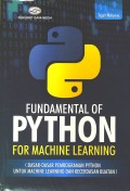 Fundamental of python for machine learning : dasar-dasar pemrograman python untuk machine learning dan kecerdasan buatan