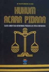 Hukum Acara Pidana : Suatu Orientasi Wewenang Pengadilan Untuk Mengadili