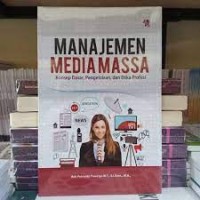 Image of Manajemen Media Massa : Konsep Dasar, Pengelolaan, dan Etika Profesi