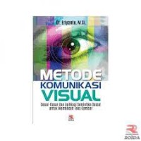 Image of Metode Komunikasi Visual : Dasar - Dasar Dan Aplikasi Semiotika Sosial Untuk Membedah Teks Gambar