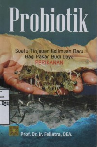 Probiotik : Suatu Tinjauan Keilmuan Baru Bagi Pakan Budi Daya Perikanan