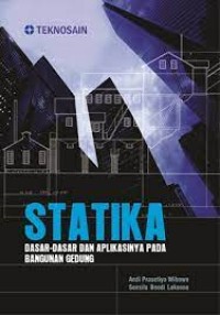 Statika : Dasar - Dasar Dan Aplikasinya Pada Bangunan Gedung